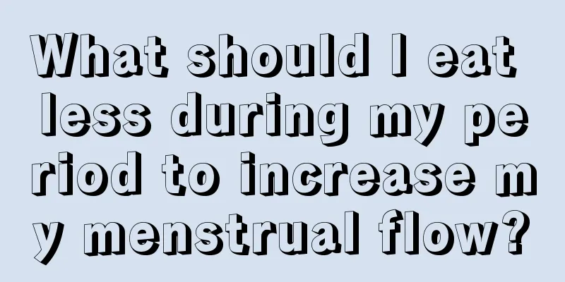 What should I eat less during my period to increase my menstrual flow?