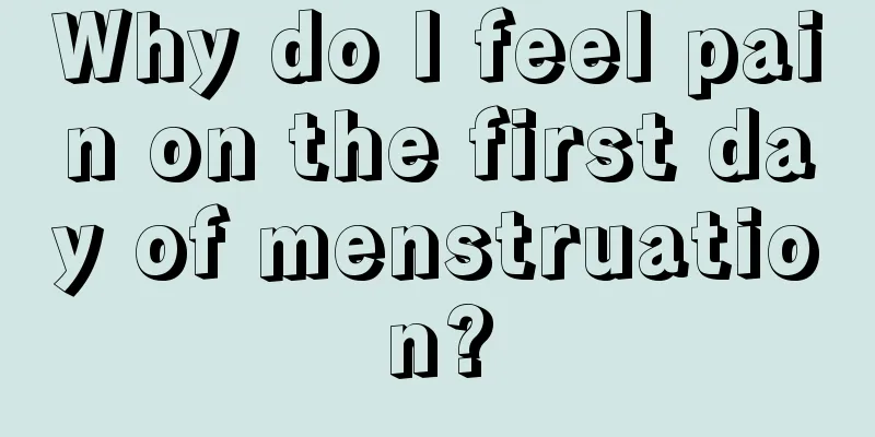 Why do I feel pain on the first day of menstruation?