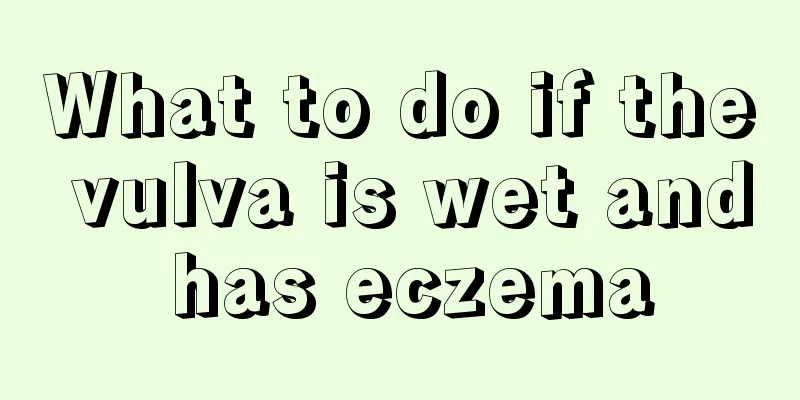 What to do if the vulva is wet and has eczema