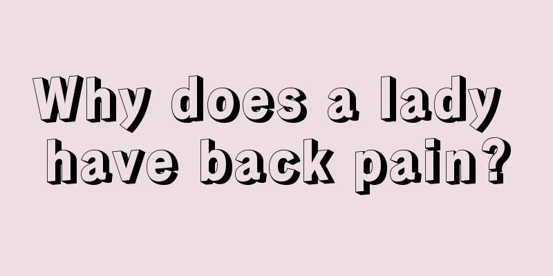 Why does a lady have back pain?