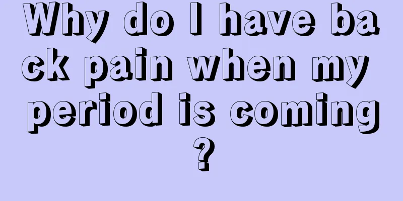 Why do I have back pain when my period is coming?