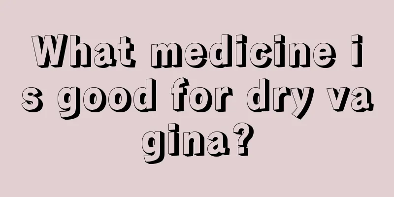 What medicine is good for dry vagina?