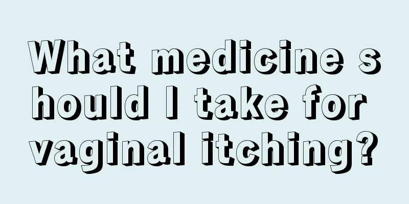 What medicine should I take for vaginal itching?