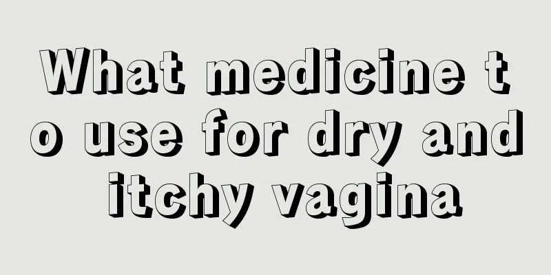 What medicine to use for dry and itchy vagina