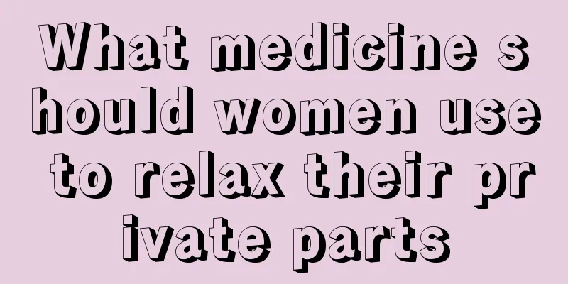 What medicine should women use to relax their private parts