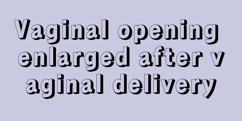 Vaginal opening enlarged after vaginal delivery