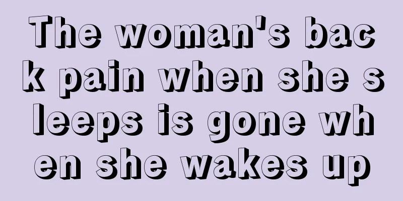 The woman's back pain when she sleeps is gone when she wakes up