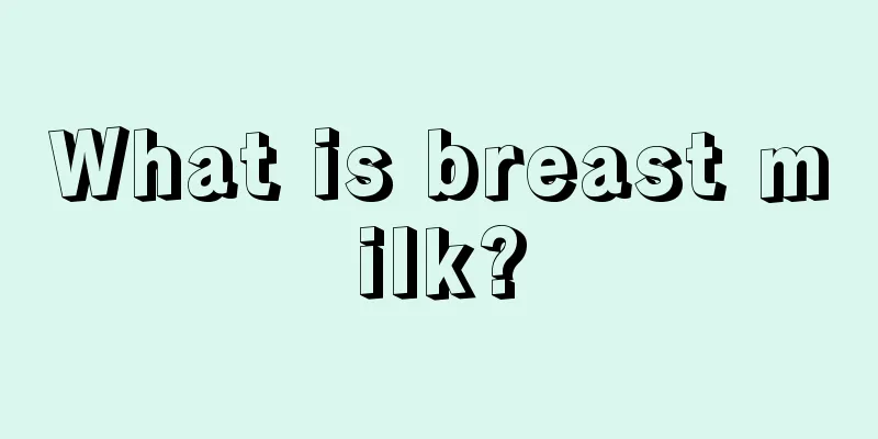 What is breast milk?