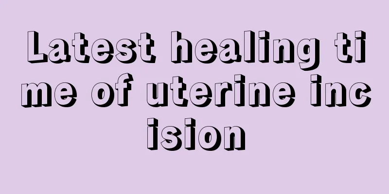 Latest healing time of uterine incision