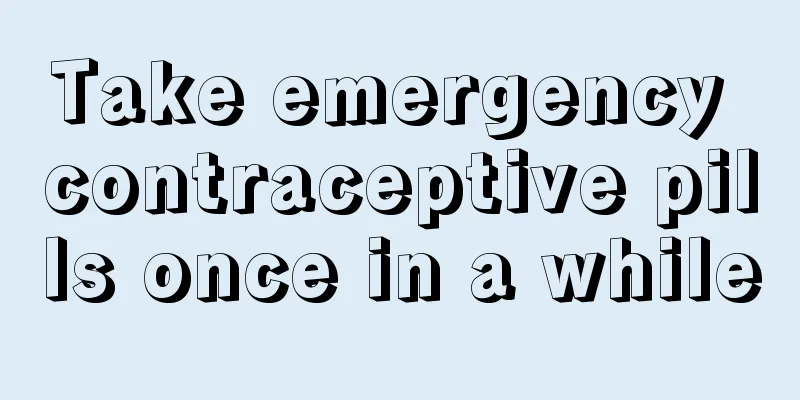 Take emergency contraceptive pills once in a while