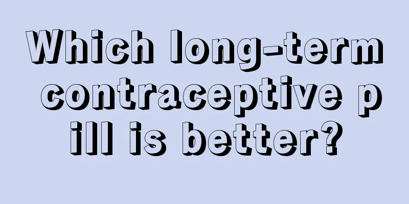 Which long-term contraceptive pill is better?