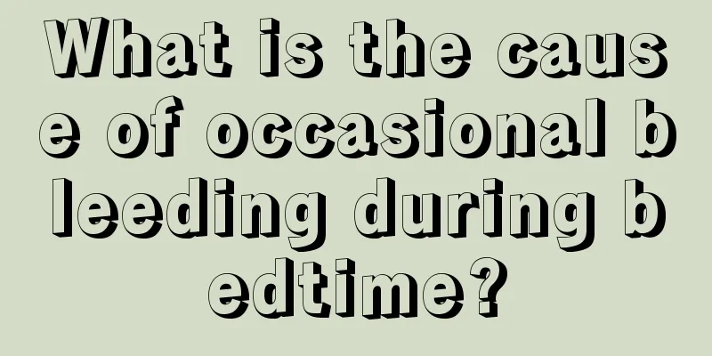 What is the cause of occasional bleeding during bedtime?