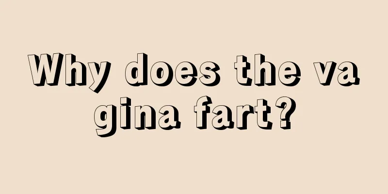 Why does the vagina fart?