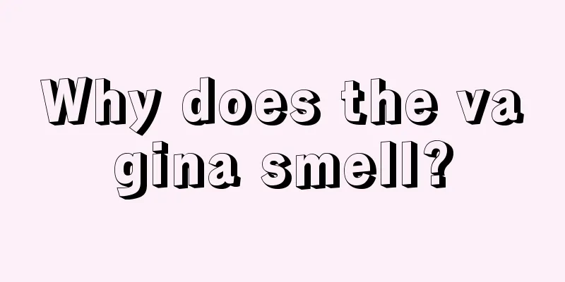 Why does the vagina smell?