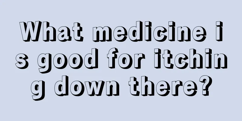 What medicine is good for itching down there?