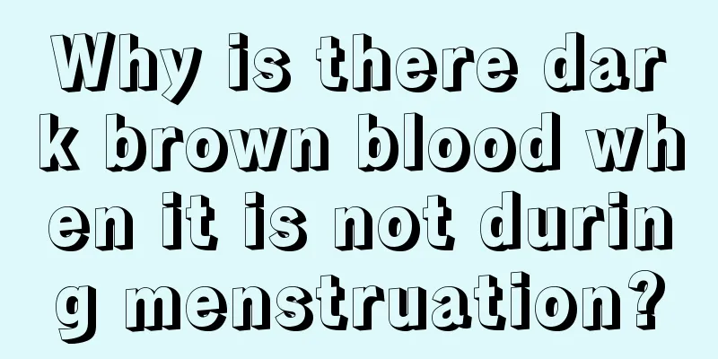 Why is there dark brown blood when it is not during menstruation?