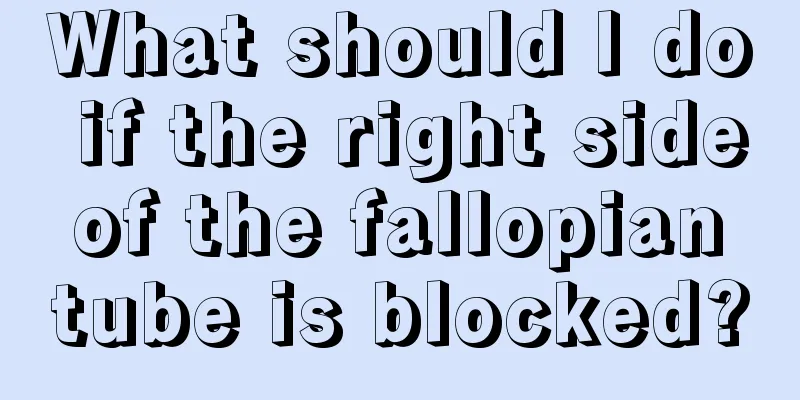 What should I do if the right side of the fallopian tube is blocked?