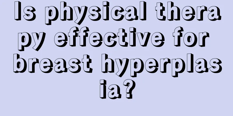 Is physical therapy effective for breast hyperplasia?