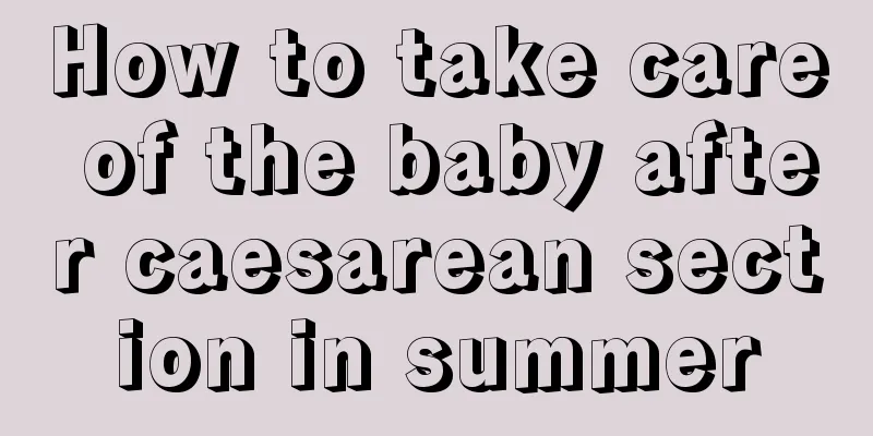 How to take care of the baby after caesarean section in summer