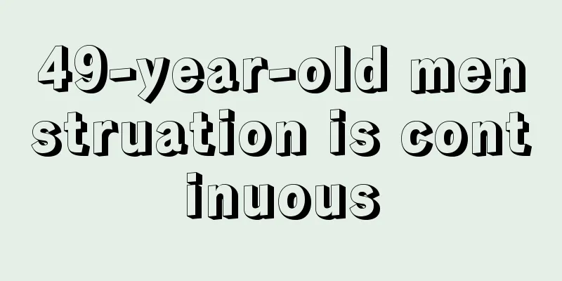 49-year-old menstruation is continuous