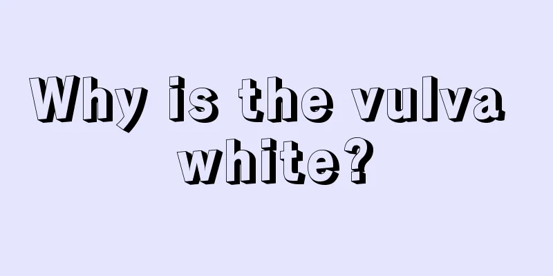 Why is the vulva white?