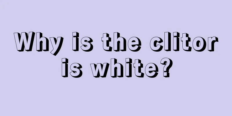 Why is the clitoris white?