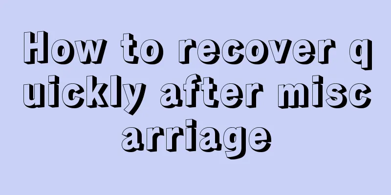 How to recover quickly after miscarriage