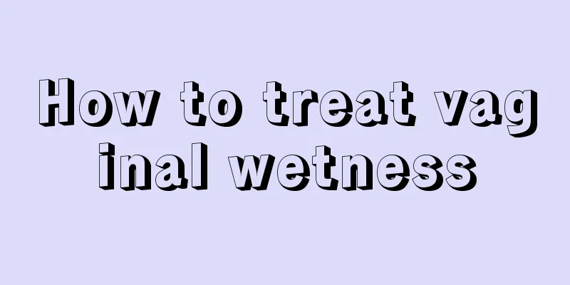 How to treat vaginal wetness