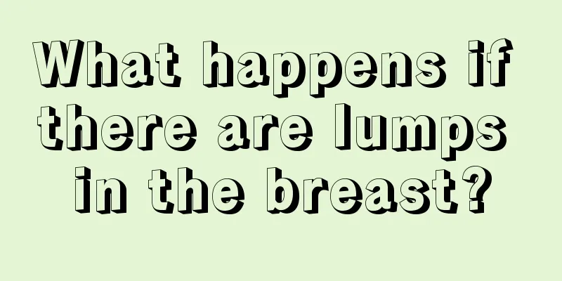 What happens if there are lumps in the breast?