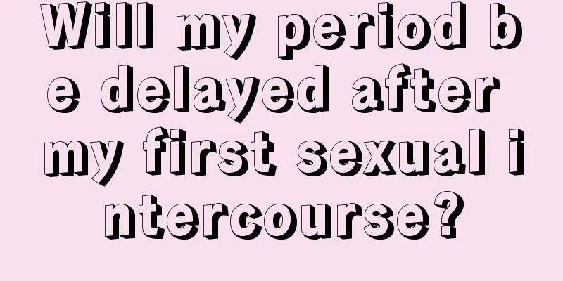 Will my period be delayed after my first sexual intercourse?