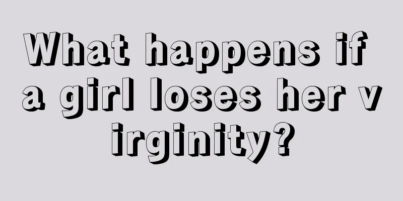 What happens if a girl loses her virginity?