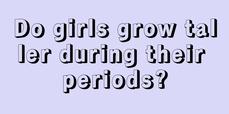 Do girls grow taller during their periods?