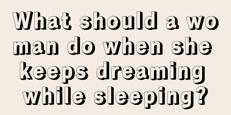 What should a woman do when she keeps dreaming while sleeping?