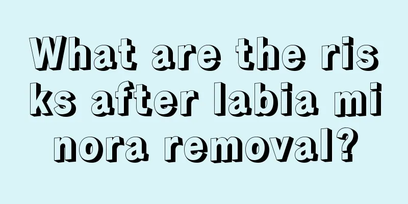 What are the risks after labia minora removal?