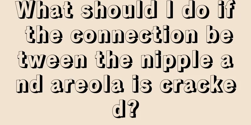 What should I do if the connection between the nipple and areola is cracked?