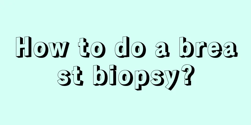 How to do a breast biopsy?