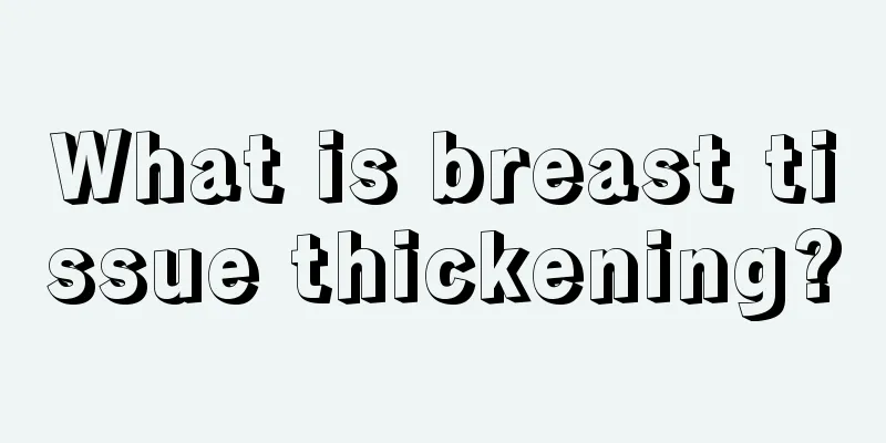 What is breast tissue thickening?