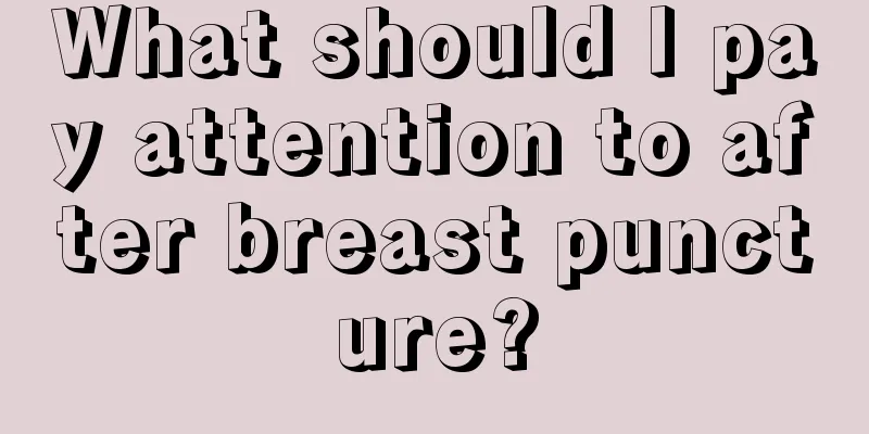 What should I pay attention to after breast puncture?