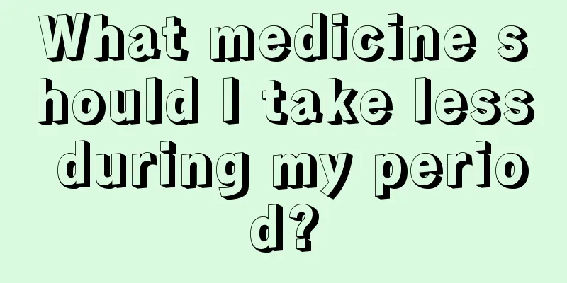 What medicine should I take less during my period?