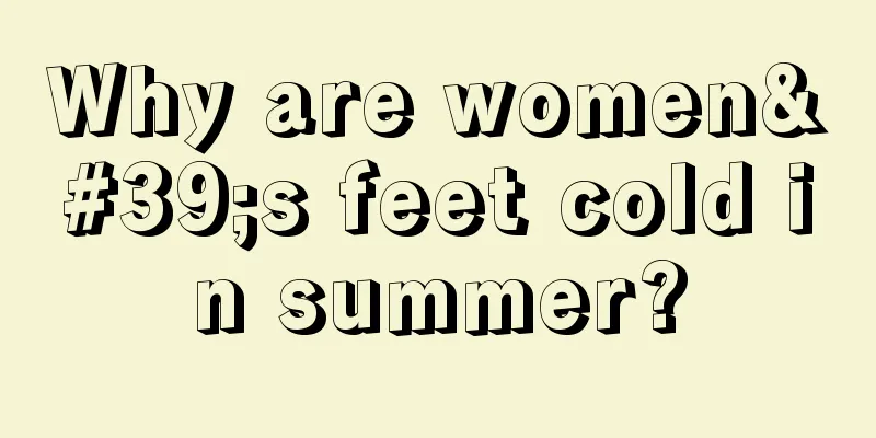 Why are women's feet cold in summer?