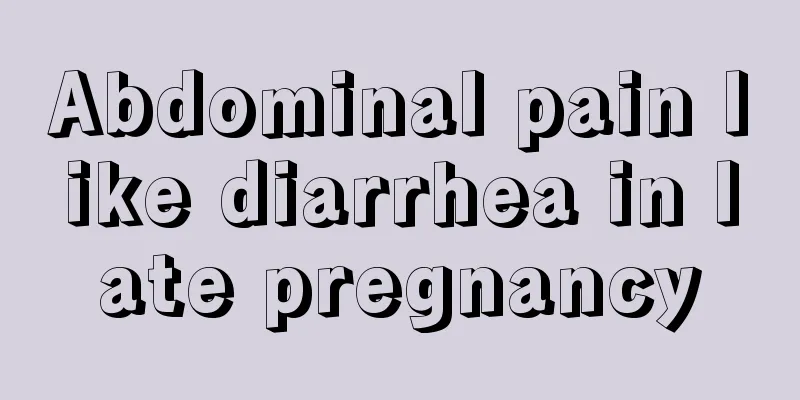 Abdominal pain like diarrhea in late pregnancy