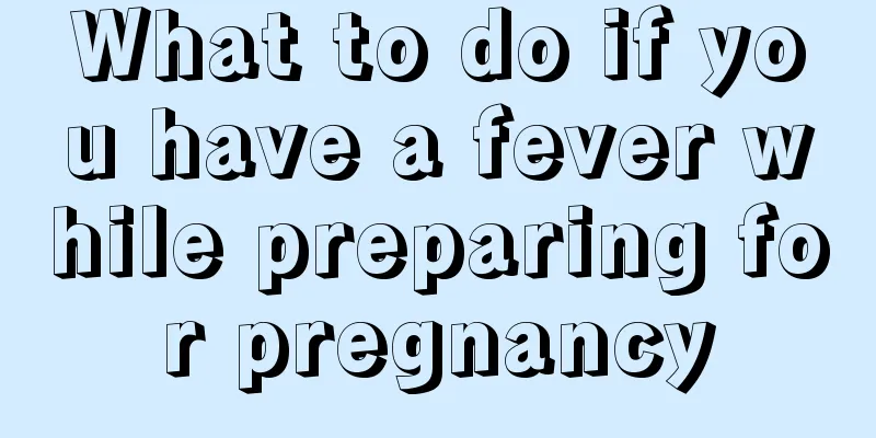 What to do if you have a fever while preparing for pregnancy