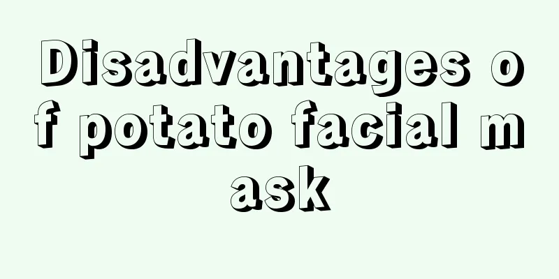 Disadvantages of potato facial mask