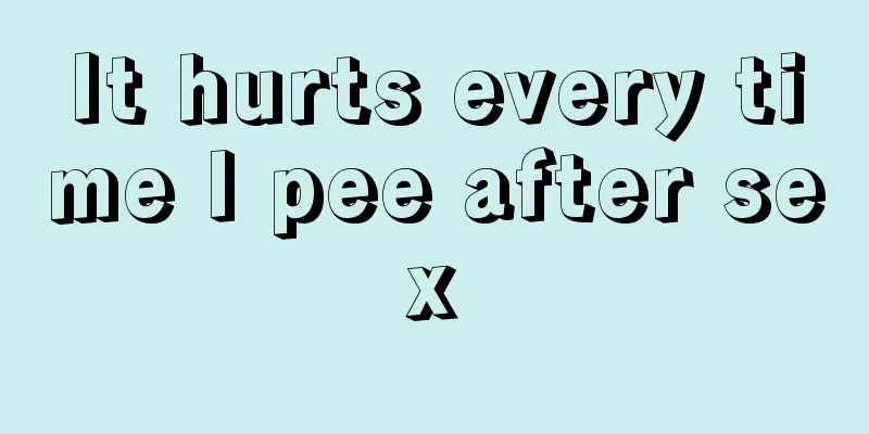 It hurts every time I pee after sex