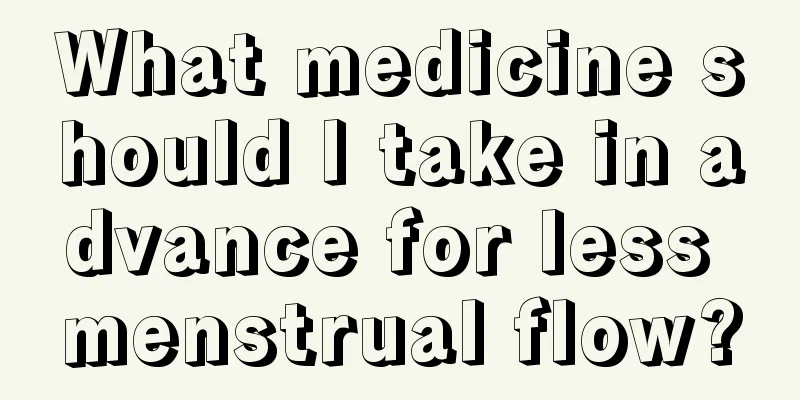 What medicine should I take in advance for less menstrual flow?