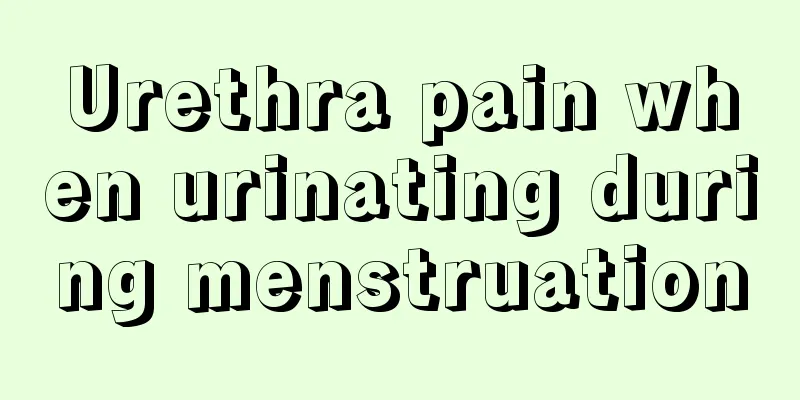 Urethra pain when urinating during menstruation