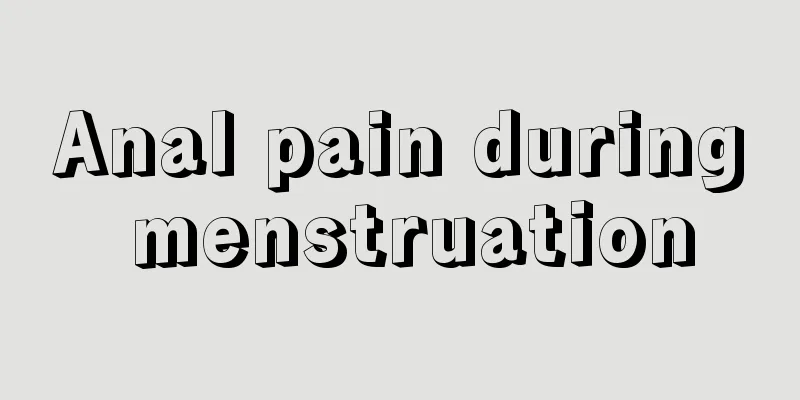 Anal pain during menstruation