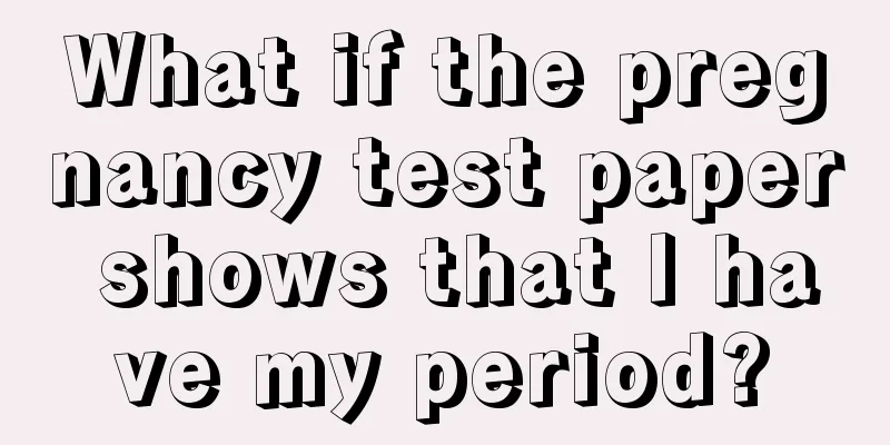 What if the pregnancy test paper shows that I have my period?