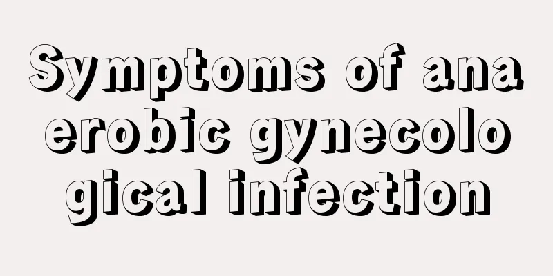 Symptoms of anaerobic gynecological infection