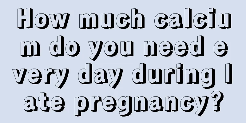 How much calcium do you need every day during late pregnancy?